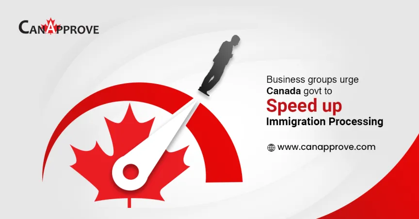 Business groups in Canada urge govt to speed up immigration processing