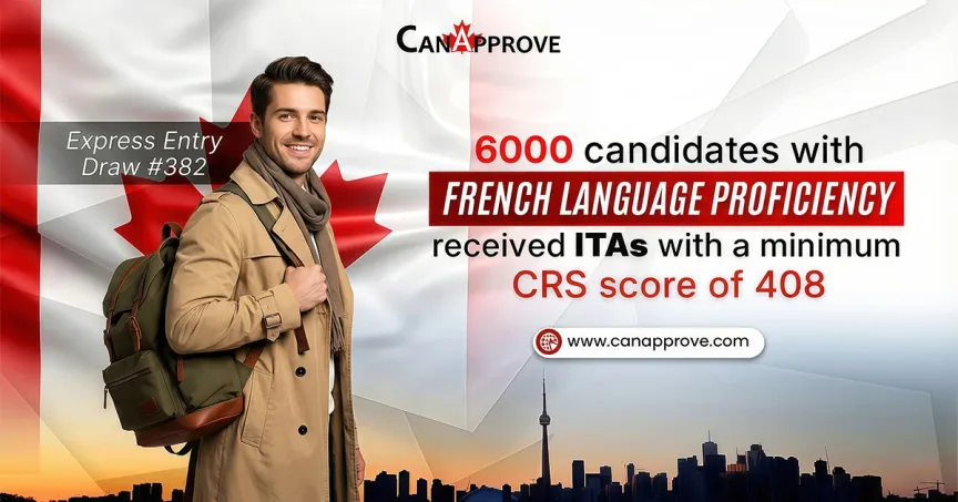 A smiling man wearing a beige coat and backpack stands in front of a large Canadian flag backdrop. The text on the image reads: “Express Entry Draw 382. 6000 candidates with French Language Proficiency received ITAs with a minimum CRS score of 408.” The CanApprove logo appears at the top, and the website link is displayed at the bottom, with a silhouette of a Canadian city skyline beneath.
