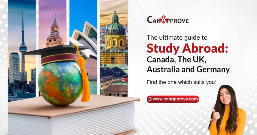 The ultimate guide to Study Abroad: Canada, the UK, Australia, and Germany.